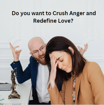 Do you want to Crush Anger and Redefine Love?