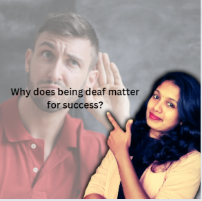 Why does being deaf matter for success?