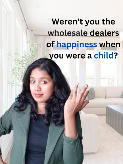 Weren't you the wholesale dealers of happiness when you were a child?