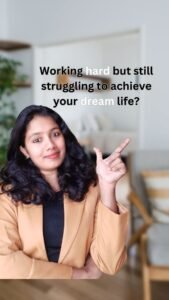 Struggling to achieve Dream life?