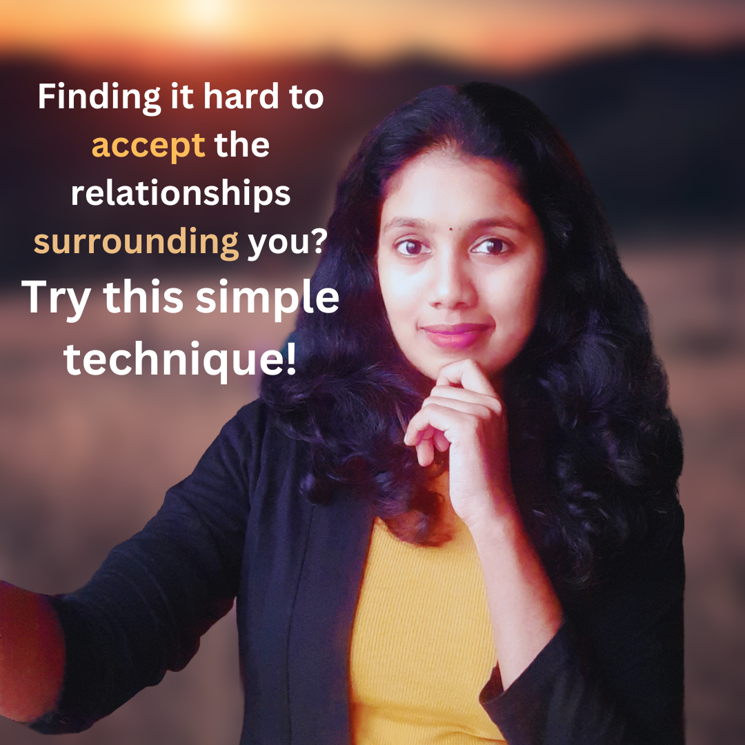 Finding it hard to accept the relationships surrounding you? Try this simple technique!